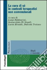 La cura di sé in contesti terapeutici non convenzionali libro