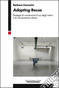 Adapting reuse. Strategie di conversione d'uso degli interni e di rinnovamento urbano