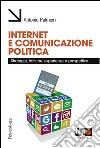 Internet e comunicazione politica. Strategie, tattiche, esperienze e prospettive libro