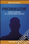 Ipnocomunicazione®. Come diventare un comunicatore ipnotico libro di Gasparetti Roberto