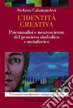 L'identità creativa. Psicoanalisi e neuroscienze del pensiero simbolico e metaforico