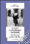 Lavoro e cittadinanza femminile. Anna Kuliscioff e la prima legge sul lavoro delle donne libro di Passaniti P. (cur.)