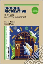 Droghe creative. Le life skills per crescere in-dipendenti libro