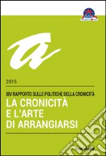 La cronicità e l'arte di arrangiarsi. 14º Rapporto sulle politiche della cronicità libro