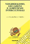 Neoliberalismo, educazione e competenze interculturali libro