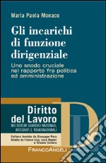 Gli incarichi di funzione dirigenziale. Uno snodo cruciale nel rapporto fra politica ed amministrazione libro