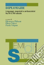 Diplomazie. Linguaggi, negoziati e ambasciatori fra XV e XVI secolo libro