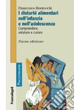 I disturbi alimentari nell'infanzia e nell'adolescenza. Comprendere, valutare, curare libro