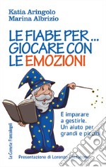 Le fiabe per... giocare con le emozioni. E imparare a gestirle. Un aiuto per grandi e piccini