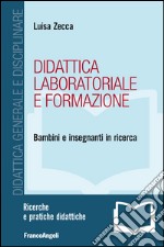 Didattica laboratoriale e formazione. Bambini e insegnanti in ricerca libro