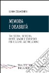 Memoria e disabilità. Tra storia, memoria, diritti umani e strumenti per educare all'inclusione libro di Collacchioni Luana