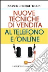 Nuove tecniche di vendita al telefono e online libro