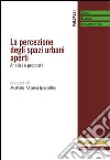 La percezione degli spazi urbani aperti. Analisi e proposte libro