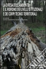 La difesa dell'ambiente e il riordino dei livelli istituzionali e dei corpi tecnici territoriali