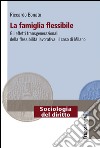 La famiglia flessibile. Gli effetti transgenerazionali della flessibilità lavorativa. Il caso di Milano libro