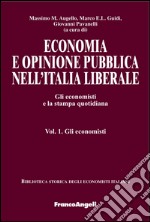 Economia e opinione pubblica nell'Italia liberale. Gli economisti e la stampa quotidiana. Vol. 1: Gli economisti libro