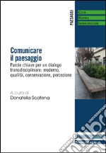 Comunicare il paesaggio. Parole chiave per un dialogo transdisciplinare: moderno, qualità, conservazione, percezione libro