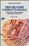Crisi dell'euro e conflitto sociale. L'illusione della giustizia attraverso il mercato libro di Guazzarotti Andrea