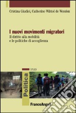 I nuovi movimenti migratori. Il diritto alla mobilità e le politiche di accoglienza libro