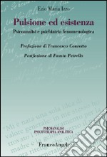 Pulsione ed esistenza. Psicoanalisi e psichiatria fenomenologica libro