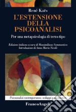 L'estensione della psicoanalisi. Per una metapsicologia di terzo tipo libro