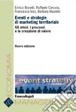 Eventi e strategie di marketing territoriale. Gli attori, i processi e la creazione di valore libro