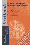 La perizia psicologica in ambito civile e penale. Storia, sviluppi e pratiche libro