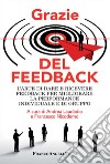 Grazie del feedback. L'arte di dare e ricevere feedback per migliorare la performance individuale e di gruppo libro