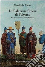 La palazzina cinese di Palermo. Tra decorazione e simbolismo libro