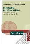 Le modalità del vivere urbano. Socialità, condivisione, nuovi bisogni di abitabilità libro