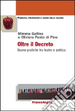 Oltre il decreto. Buone pratiche tra teatro e politica libro