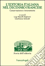 L'editoria italiana nel decennio francese. Conservazione e rinnovamento libro