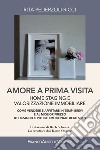 Amore a prima visita. Home staging e valorizzazione immobiliare. Come vendere e affittare in tempi brevi e al miglior prezzo utilizzando il potere emozionale degli spazi libro