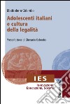 Adolescenti italiani e cultura della legalità libro