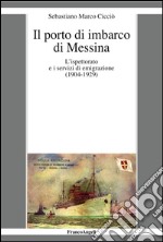 Il porto di imbarco di Messina. L'ispettorato e i servizi di emigrazione (1904-1929) libro