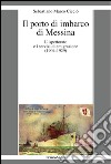 Il porto di imbarco di Messina. L'ispettorato e i servizi di emigrazione (1904-1929) libro di Cicciò Sebastiano Marco