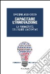 Capacitare l'innovazione. La formatività dell'agire lavorativo libro di Costa Massimiliano