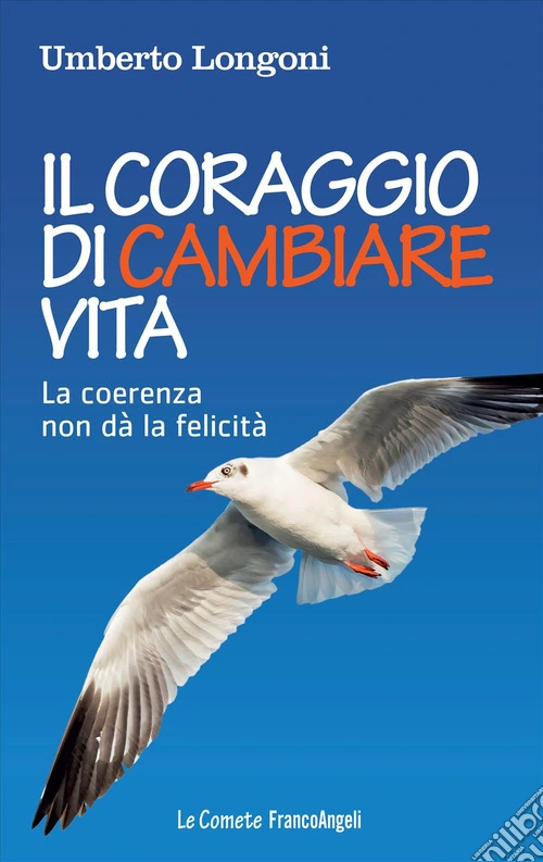 Il coraggio di cambiare vita. La coerenza non dà la felicità