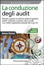 La conduzione degli audit. Ricerche e percorsi di audit sui sistemi di gestione qualità, ambiente, sicurezza, etico-sociale e sui modelli organizzativi... libro