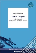 Eretici e respinti. Classi sociali e istruzione superiore in Italia. Con aggiornamento online