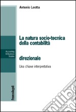 La natura socio-tecnica della contabilità direzionale. Una chiave interpretativa del rapporto tra la teoria e la pratica libro