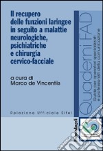 Il recupero delle funzioni laringee in seguito a malattie neurologiche, psichiatriche e chirurgia cervico-facciale libro