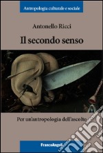 Il secondo senso. Per un'antropologia dell'ascolto libro