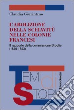 L'abolizione della schiavitù nelle colonie francesi. Il rapporto della commissione Broglie (1840-1843) libro