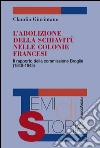 L'abolizione della schiavitù nelle colonie francesi. Il rapporto della commissione Broglie (1840-1843) libro