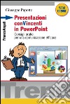 Presentazioni conVincenti in PowerPoint. Consigli pratici per una comunicazione efficace libro