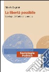 La libertà possibile. Sociologia dell'autonomia umana libro