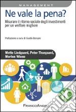 Ne vale la pena? Misurare il ritorno sociale degli investimenti per un welfare migliore libro