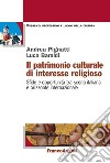 Il patrimonio culturale di interesse religioso. Sfide e opportunità tra scena italiana e orizzonte internazionale libro