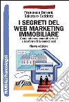 I segreti del web marketing immobiliare. Come ottenere contatti virtuali e trasformarli in contatti reali libro di Bersani Francesco Coddetta Salvatore